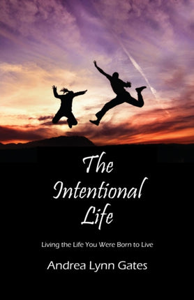 The Intentional Life Living the Life You Were Born to Live