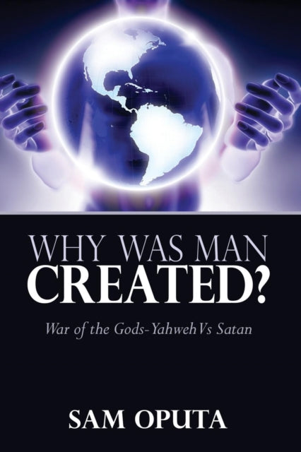 Why Was Man Created War of the Gods  Yahweh Vs Satan