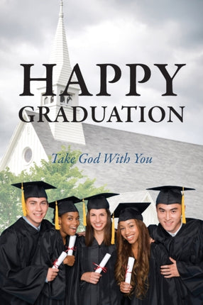 Happy Graduation Take God with You