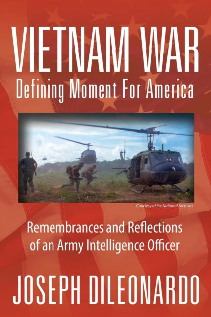 Vietnam War Defining Moment for America  Remembrances and Reflections of an Army Intelligence Officer
