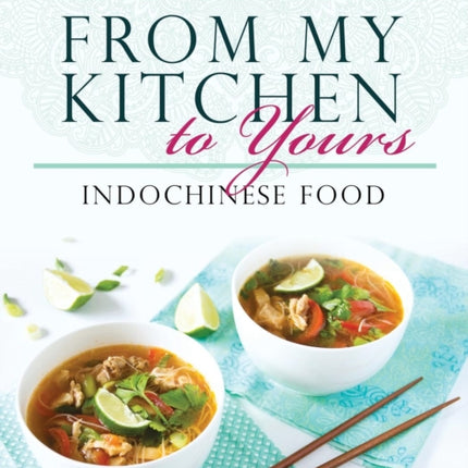 From My Kitchen to Yours Indochinese Food