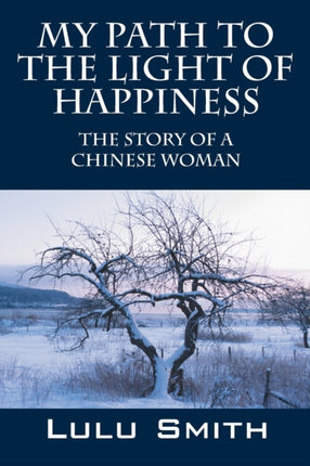 My Path to the Light of Happiness The Story of a Chinese Woman