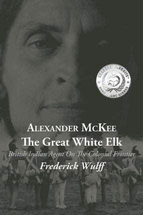 Alexander McKee  The Great White Elk British Indian Agent On The Colonial Frontier