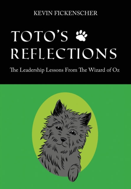 Totos Reflections The Leadership Lessons from the Wizard of Oz