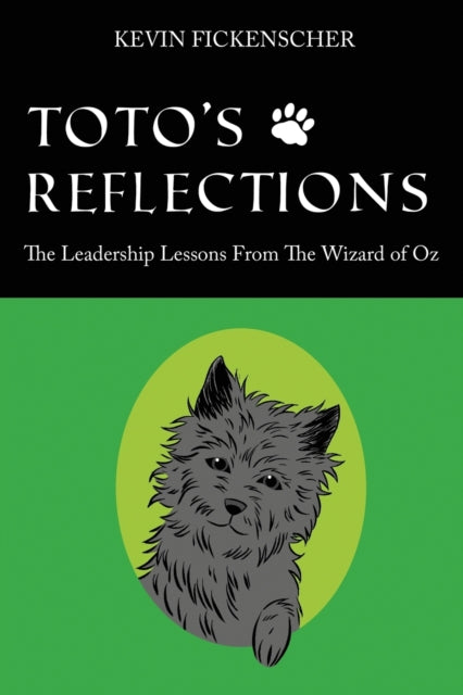 Totos Reflections The Leadership Lessons from the Wizard of Oz