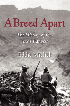 A Breed Apart The History of the Texas Rangers