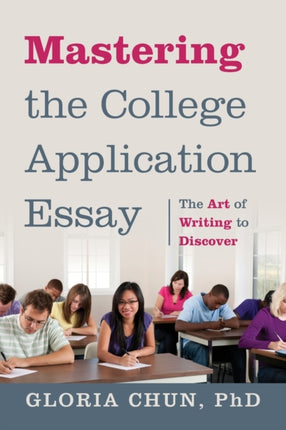 Mastering the College Application Essay The Art of Wrting to Discover