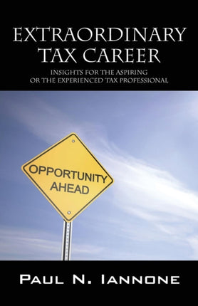 Extraordinary Tax Career Insights for the Aspiring or the Experienced Tax Professional