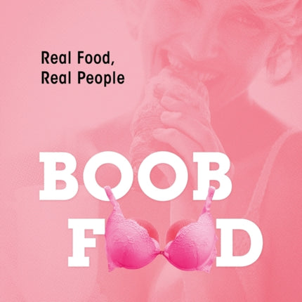 Boob Food Real Food Real People