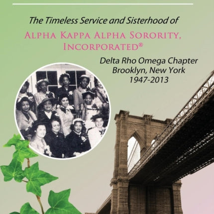How Sweet It Is The Timeless Service and Sisterhood of Alpha Kappa Alpha Sorority Incorporated Delta Rho Omega Chapter Brooklyn New York 19472013