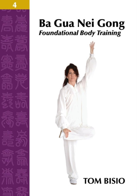 Ba Gua Nei Gong Volume 4 Foundational Body Training