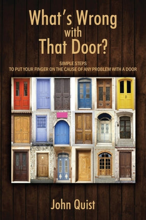 Whats Wrong with That Door Simple Steps to Put Your Finger on the Cause of Any Problem with a Door