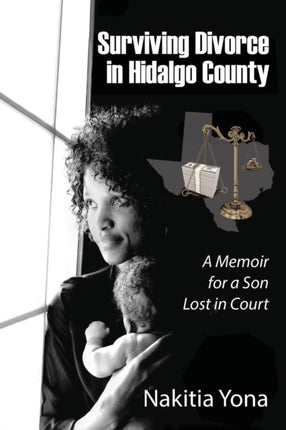 Surviving Divorce in Hidalgo County A Memoir for a Son Lost in Court