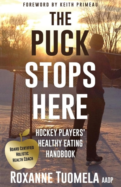 The Puck Stops Here Hockey Players Healthy Eating Handbook