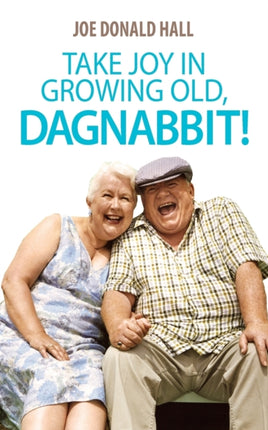 Take Joy in Growing Old Dagnabbit