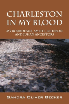 Charleston in My Blood My Bourdeaux Smith Johnson and Juhan Ancestors
