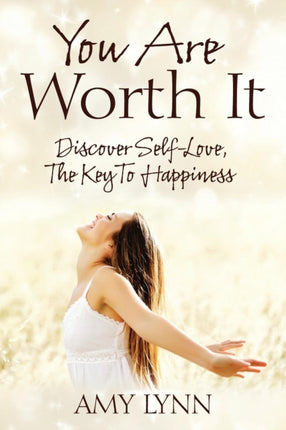 You Are Worth It Discover SelfLove The Key To Happiness