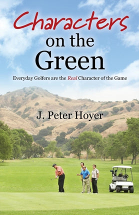 Characters on the Green Everyday Golfers are the Real Character of the Game