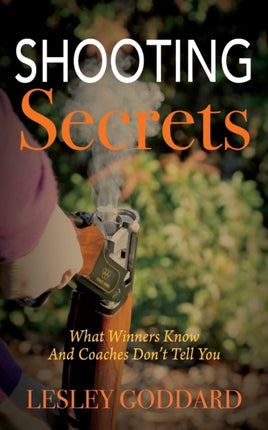Shooting Secrets What Winners Know And Coaches Dont Tell You