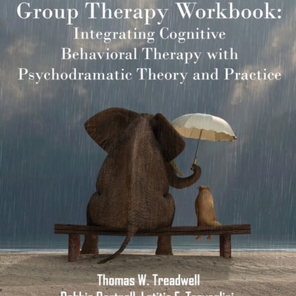 Group Therapy Workbook Integrating Cognitive Behavioral Therapy with Psychodramatic Theory and Practice