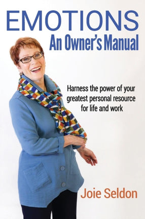 EMOTIONS An Owners Manual  Harness the power of your greatest personal resource for life and work