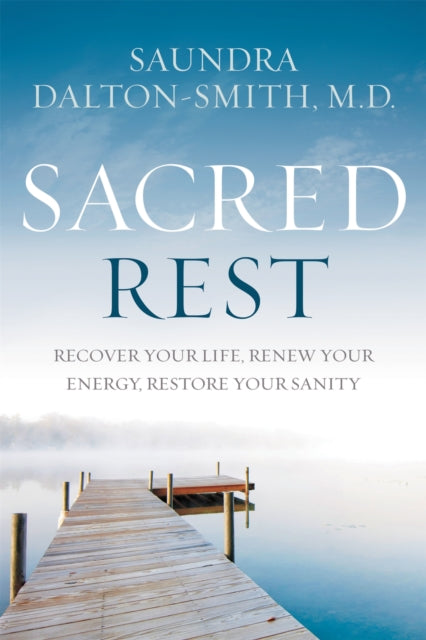 Sacred Rest Recover Your Life Renew Your Energy Restore Your Sanity