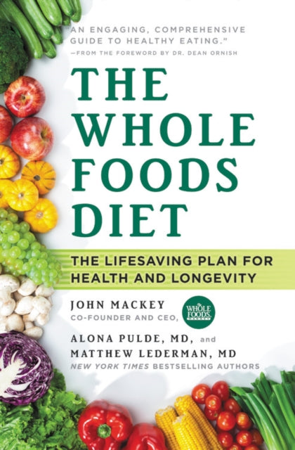 The Whole Foods Diet: The Lifesaving Plan for Health and Longevity