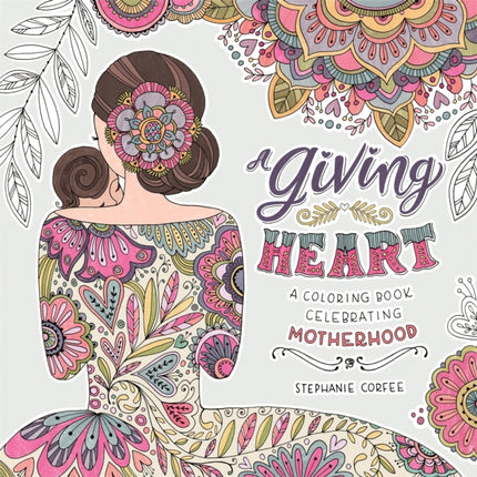 A Giving Heart: A Colouring Book Celebrating Motherhood