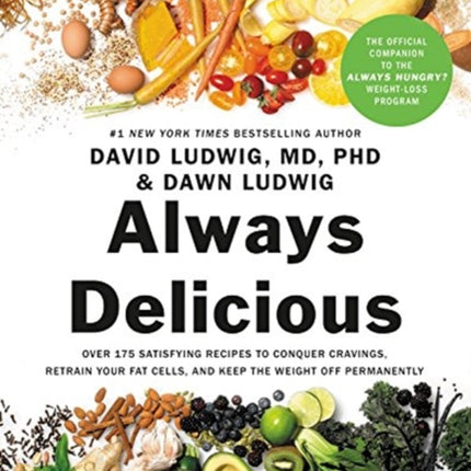 Always Delicious: Over 175 Satisfying Recipes to Conquer Cravings, Retrain Your Fat Cells, and Keep the Weight Off Permanently