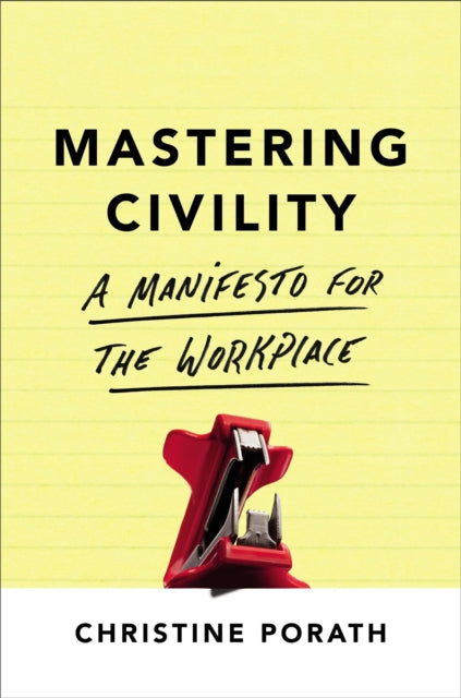 Mastering Civility: A Manifesto for the Workplace