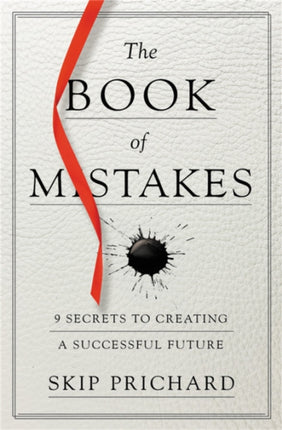 The Book of Mistakes: 9 Secrets to Creating a Successful Future