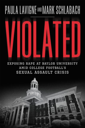 Violated: Exposing Rape at Baylor University and College Football's Sexual Assault Crisis