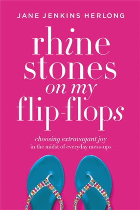 Rhinestones On My Flip-Flops: How to Make Life Choices that Sparkle and Shine