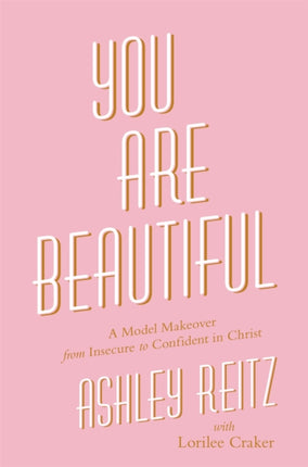 You Are Beautiful: A Model Makeover from Insecure to Confident in Christ