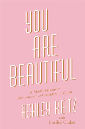 You Are Beautiful: A Model Makeover from Insecure to Confident in Christ