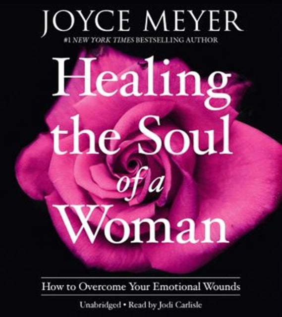 Healing the Soul of a Woman: How to Overcome Your Emotional Wounds