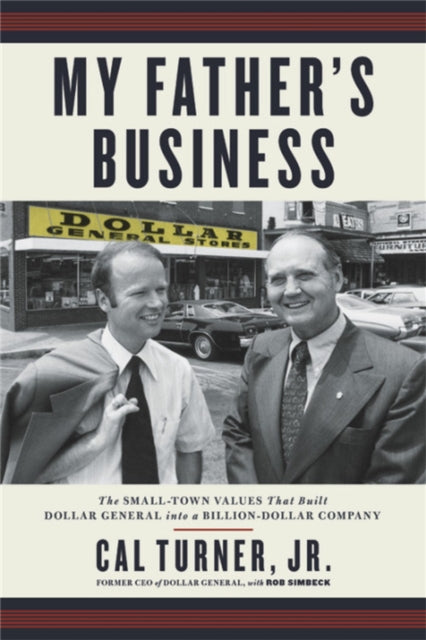 My Father's Business: The Small-Town Values That Built Dollar General into a Billion-Dollar Company