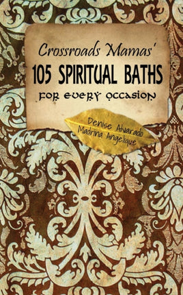 Crossroads Mamas' 105 Spiritual Baths for Every Occasion