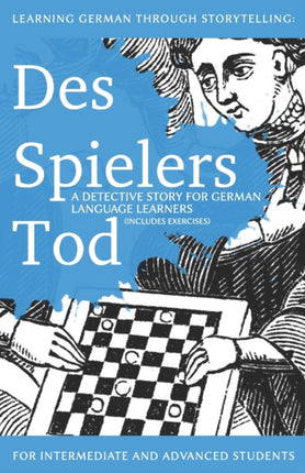 Learning German through Storytelling Des Spielers Tod  a detective story for German language learners includes exercises for intermediate and advanced learners Volume 3 Baumgartner  Momsen