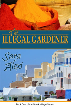 The Illegal Gardener The Greek Village Series Volume 1