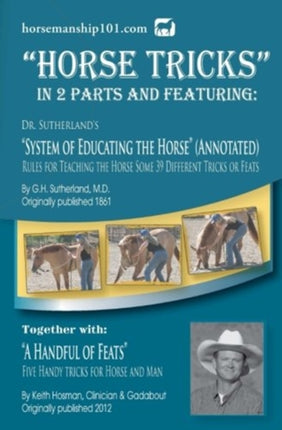 Horse Tricks In 2 Parts and Featuring Dr Sutherlands System of Educating the Horse Annotated Together with A Handful of Feats Volume 9