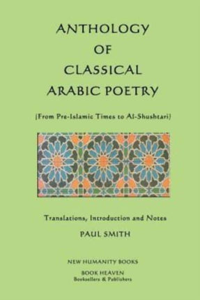 Anthology of Classical Arabic Poetry From PreIslamic Times to AlShushtari