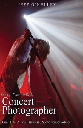 So You Want To Be A Concert Photographer Cool Tips A Few Tricks and Some Insider Advice Volume 1