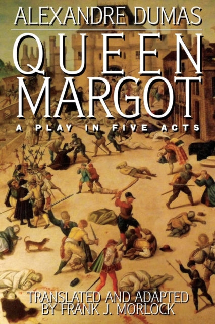 Queen Margot A Play in Five Acts