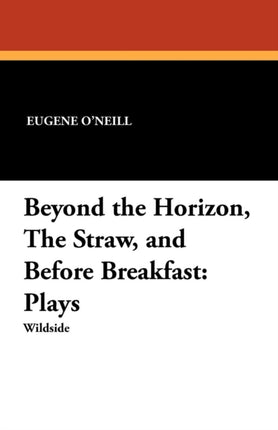 Beyond the Horizon the Straw and Before Breakfast