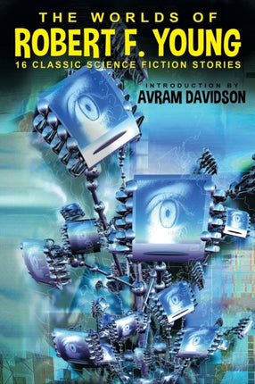 The Worlds of Robert F Young 16 Classic Science Fiction Stories