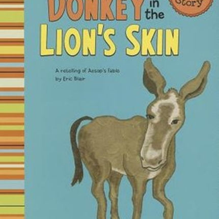 Donkey in the Lions Skin: a Retelling of Aesops Fable (My First Classic Story)