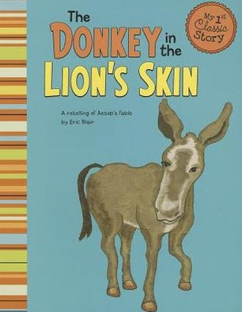 Donkey in the Lions Skin: a Retelling of Aesops Fable (My First Classic Story)