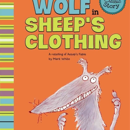 Wolf in Sheeps Clothing: a Retelling of Aesops Fable (My First Classic Story)