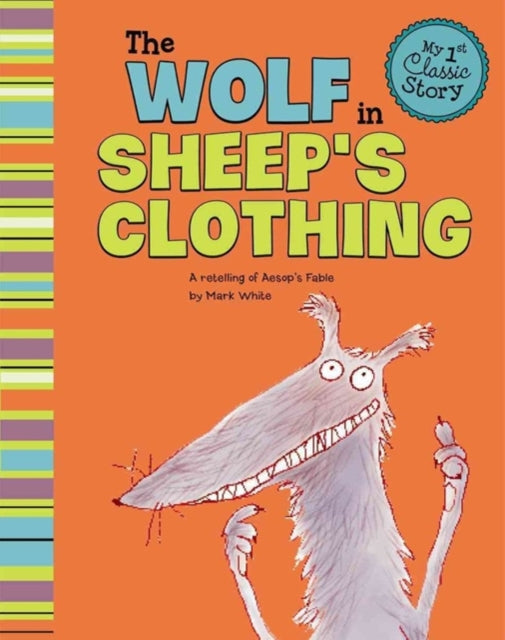 Wolf in Sheeps Clothing: a Retelling of Aesops Fable (My First Classic Story)